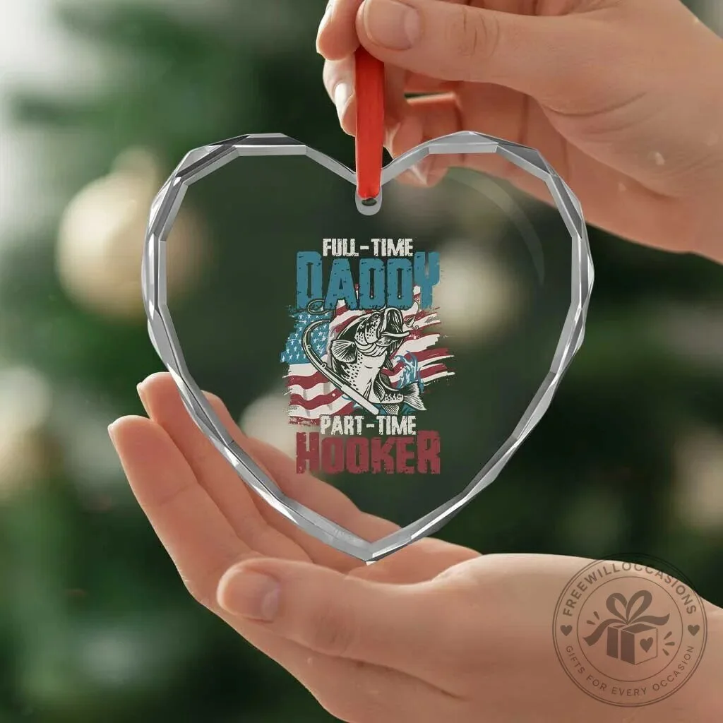 Full-Time Daddy Part-Time Hooker Fishing Heart Crystal Glass Ornament 11 Full-Time Daddy Part-Time Hooker Fishing Heart Crystal Glass Ornament