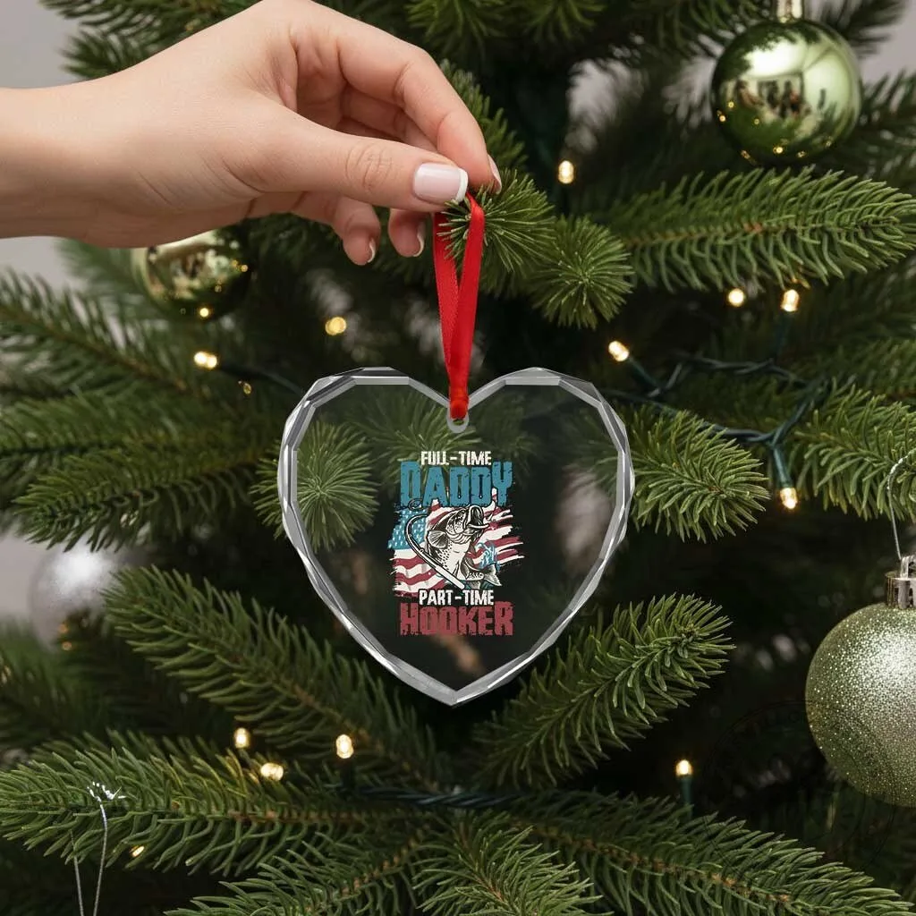 Full-Time Daddy Part-Time Hooker Fishing Heart Crystal Glass Ornament 12 Full-Time Daddy Part-Time Hooker Fishing Heart Crystal Glass Ornament