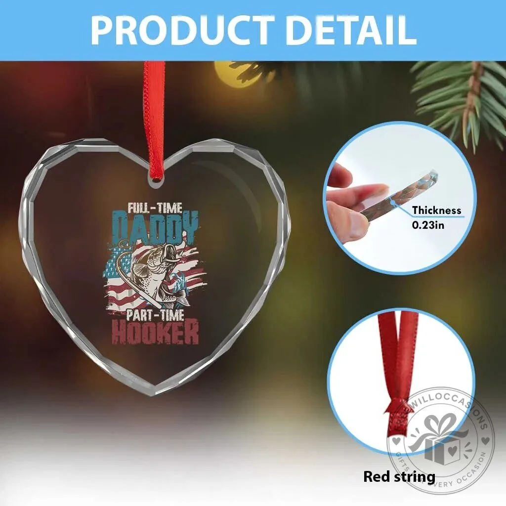 Full-Time Daddy Part-Time Hooker Fishing Heart Crystal Glass Ornament 13 Full-Time Daddy Part-Time Hooker Fishing Heart Crystal Glass Ornament