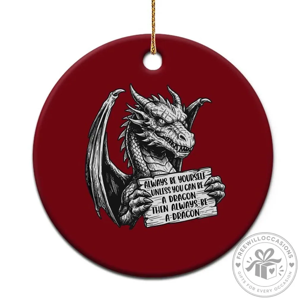 Always Be Yourself Unless You Can Be A Dragon Funny Quote Ceramic Ornament